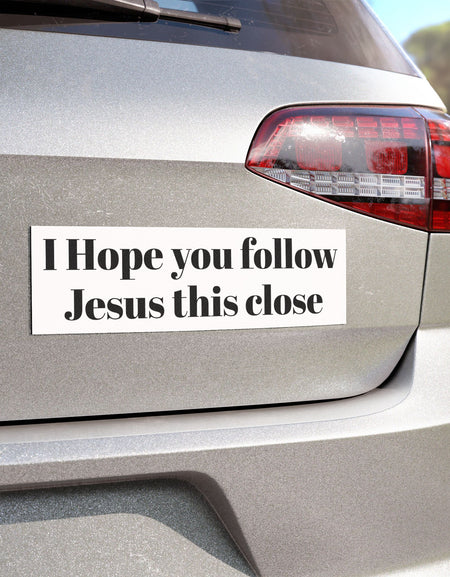 Funny Religious Car Magnet ā "I Hope You Follow Jesus This Close" Bumper Sticker Magnet