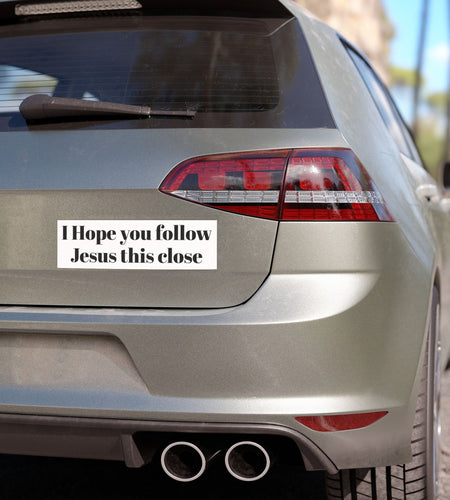 Funny Religious Car Magnet — "I Hope You Follow Jesus This Close" Bumper Sticker Magnet