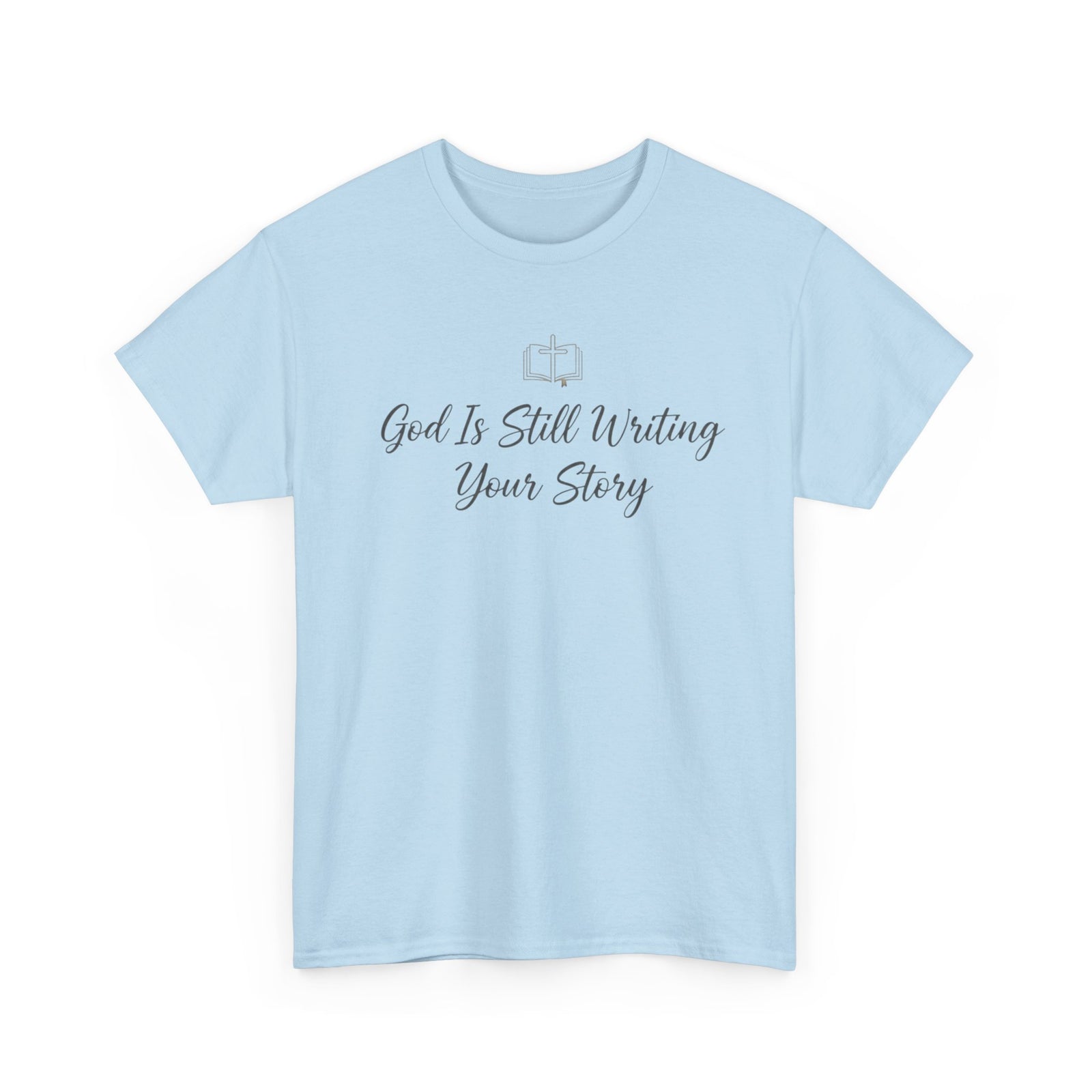 God Is Still Writing Your Story Tee — Inspirational Christian Faith Men's & Women's T-Shirt