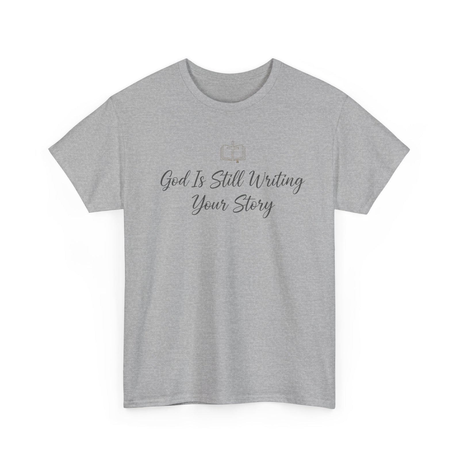 God Is Still Writing Your Story Tee — Inspirational Christian Faith Men's & Women's T-Shirt