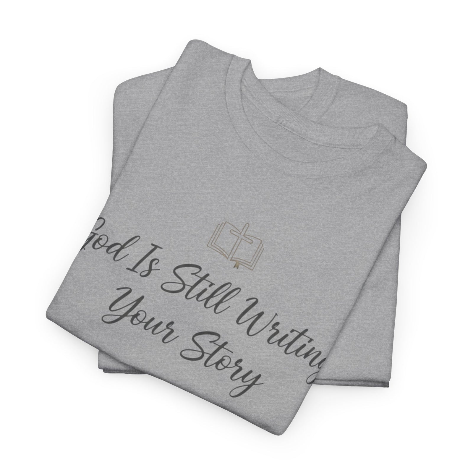 God Is Still Writing Your Story Tee — Inspirational Christian Faith Men's & Women's T-Shirt
