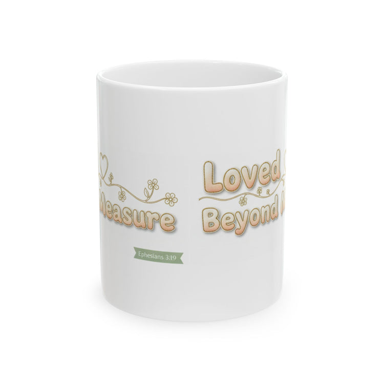 Loved Beyond Measure Ceramic Mug perfect faith inspired gift— Inspirational Coffee Cup 11 oz & 15 oz
