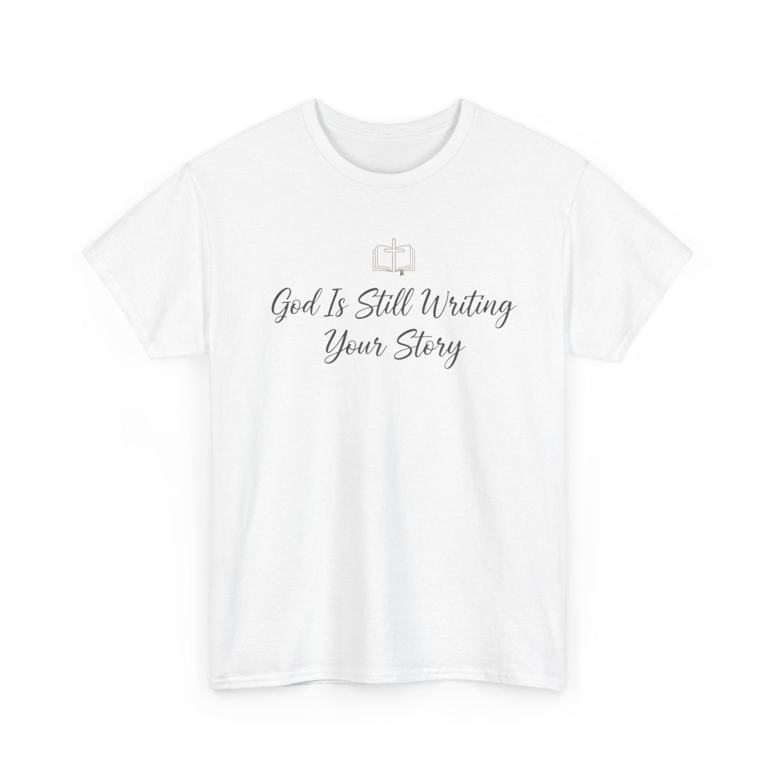 God Is Still Writing Your Story Tee — Inspirational Christian Faith Men's & Women's T-Shirt