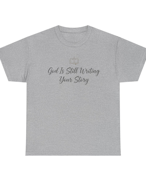 Load image into Gallery viewer, God Is Still Writing Your Story Tee — Inspirational Christian Faith Men's &amp; Women's T-Shirt
