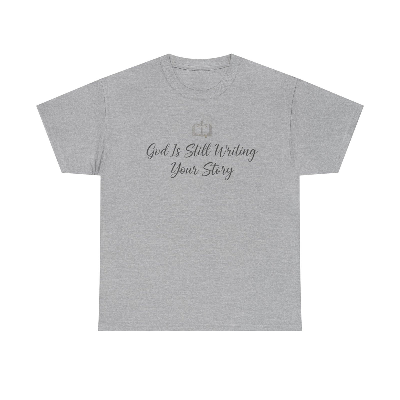 God Is Still Writing Your Story Tee — Inspirational Christian Faith Men's & Women's T-Shirt