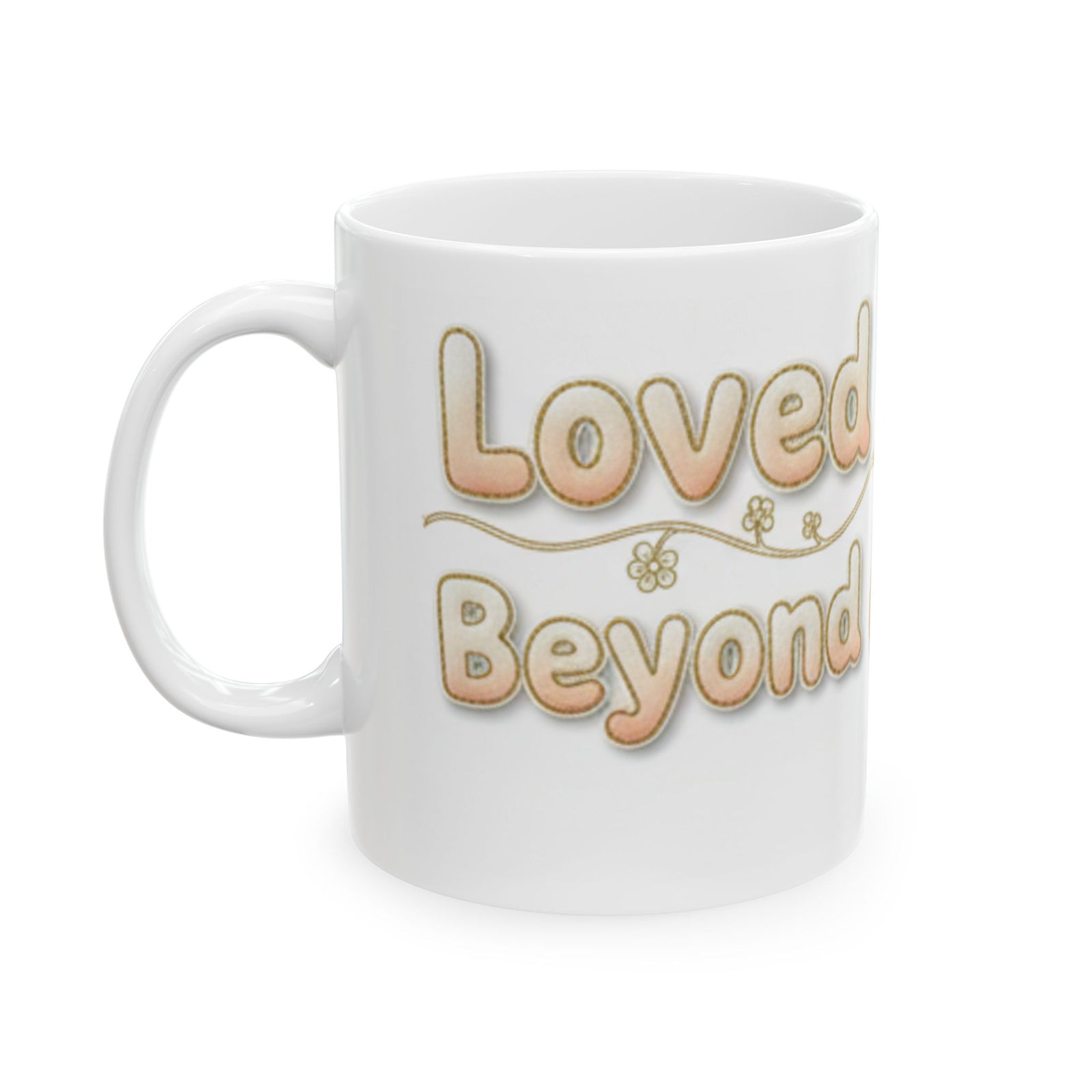 Loved Beyond Measure Ceramic Mug perfect faith inspired gift— Inspirational Coffee Cup (11oz, 15oz)