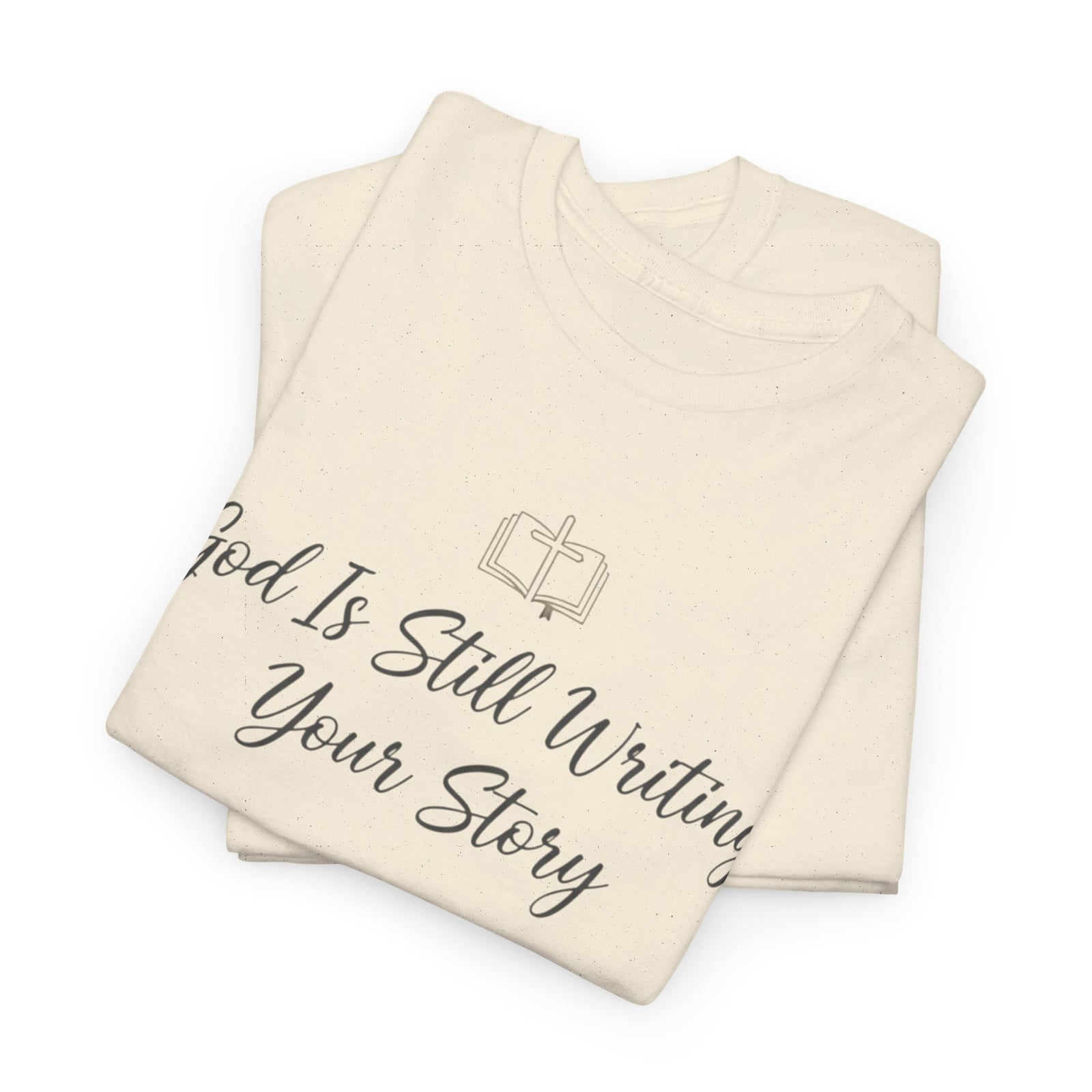 God Is Still Writing Your Story Tee — Inspirational Christian Faith Men's & Women's T-Shirt