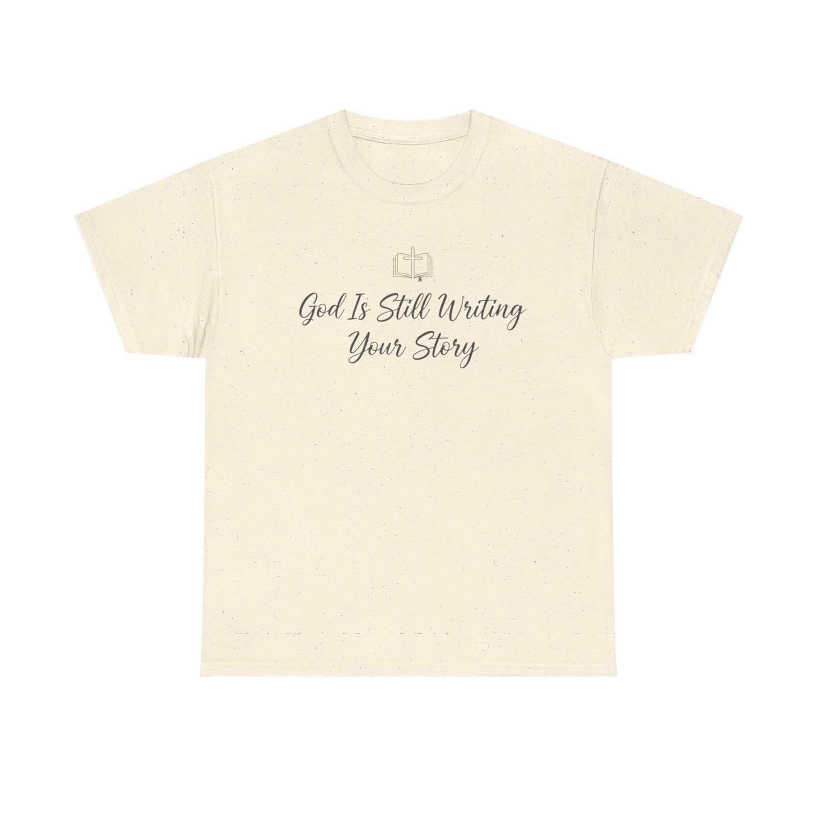 God Is Still Writing Your Story Tee — Inspirational Christian Faith Men's & Women's T-Shirt