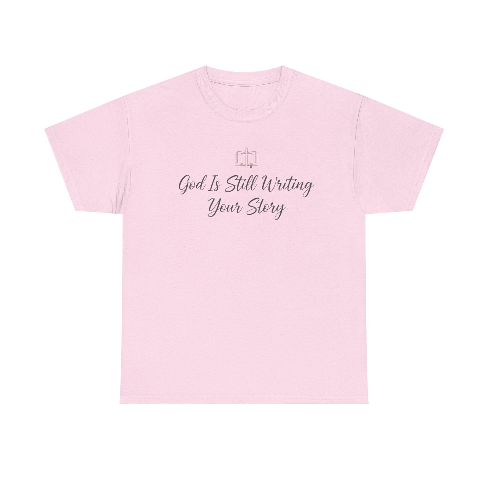 God Is Still Writing Your Story Tee — Inspirational Christian Faith Men's & Women's T-Shirt