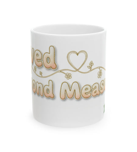 Loved Beyond Measure Ceramic Mug perfect faith inspired gift— Inspirational Coffee Cup (11oz, 15oz)