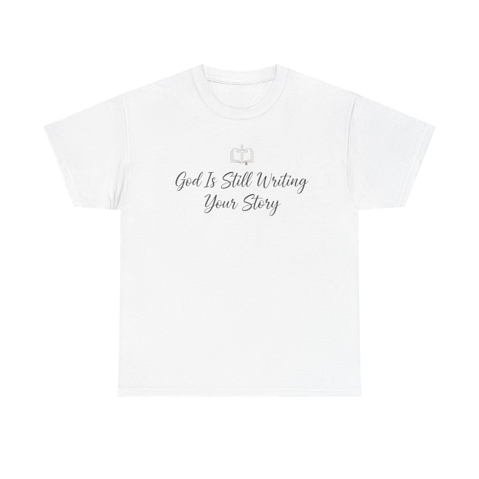 God Is Still Writing Your Story Tee — Inspirational Christian Faith Men's & Women's T-Shirt