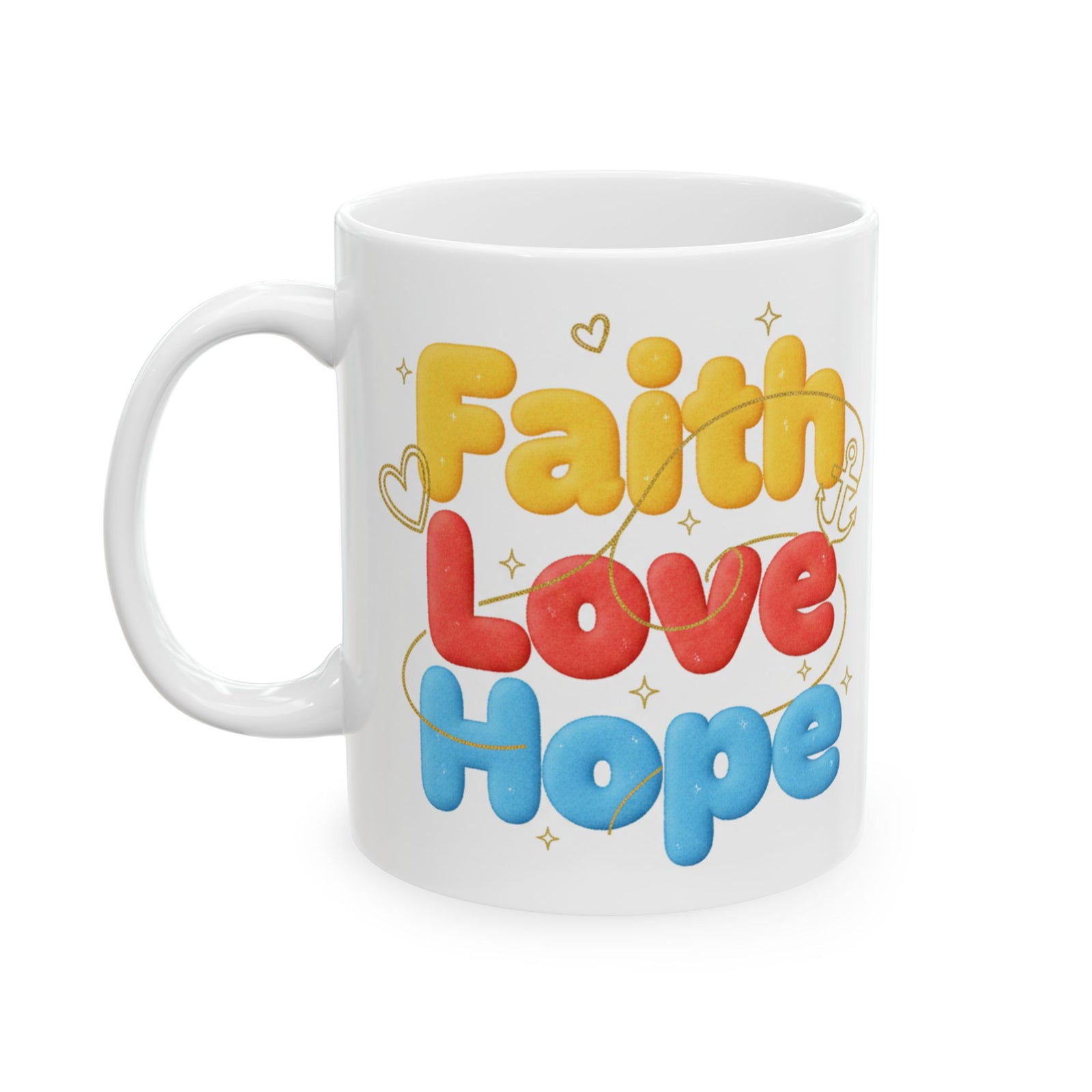 Faith Love & Hope Ceramic Mug — Uplifting Christian Gift For Coffee Lovers 11 oz & 15 oz