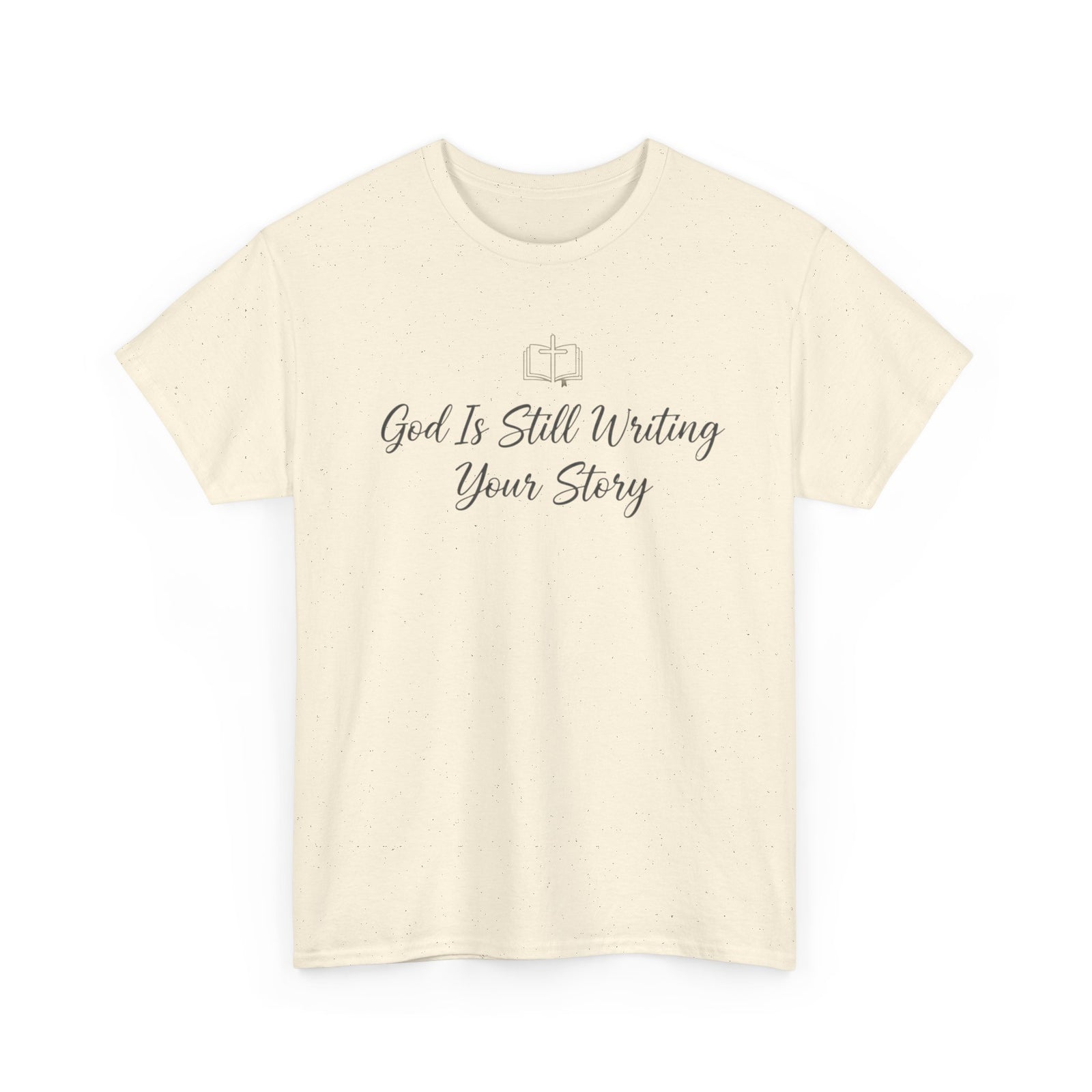 God Is Still Writing Your Story Tee — Inspirational Christian Faith Men's & Women's T-Shirt