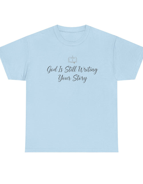 Load image into Gallery viewer, God Is Still Writing Your Story Tee — Inspirational Christian Faith Men's &amp; Women's T-Shirt
