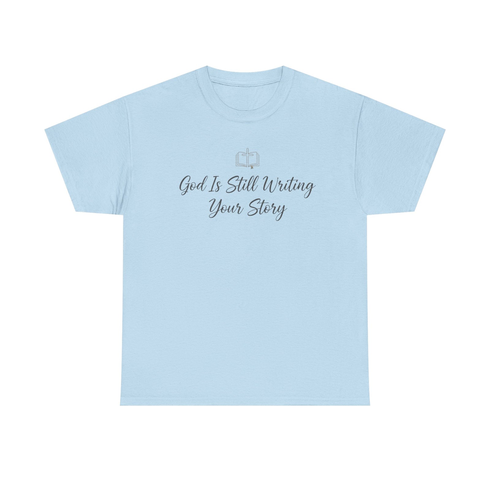 God Is Still Writing Your Story Tee — Inspirational Christian Faith Men's & Women's T-Shirt