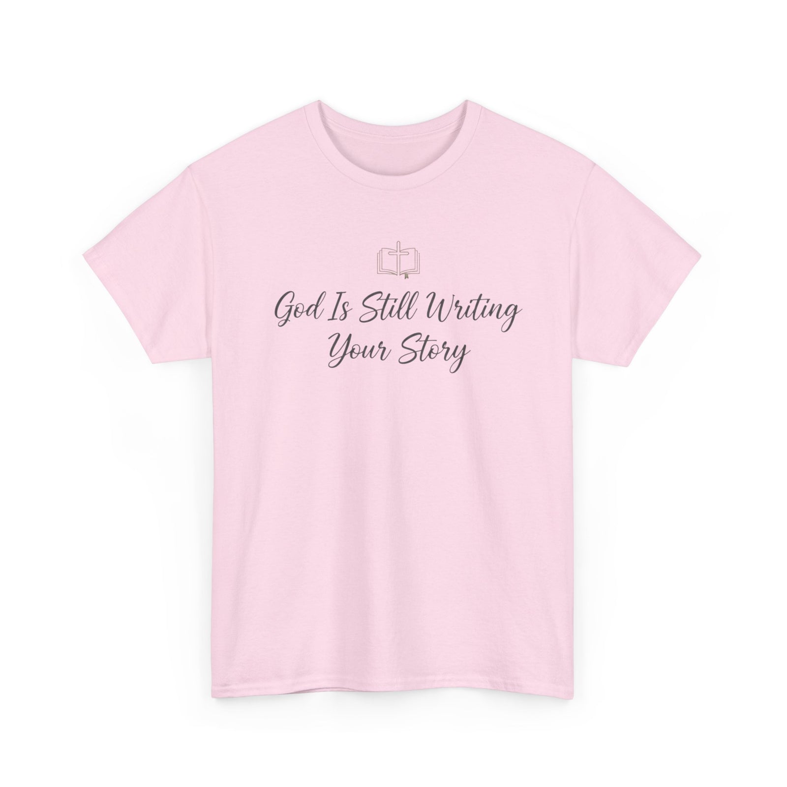 God Is Still Writing Your Story Tee — Inspirational Christian Faith Men's & Women's T-Shirt