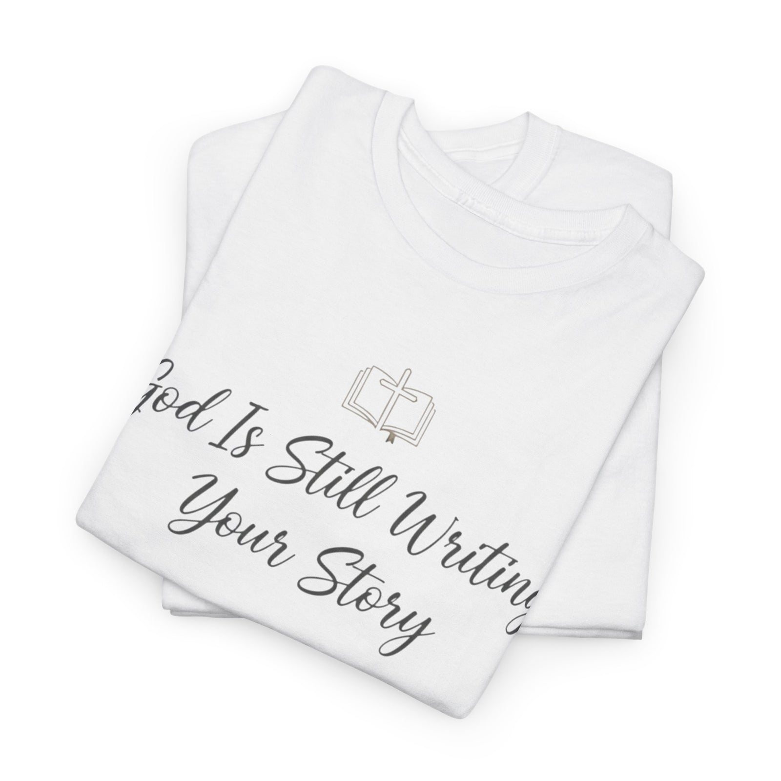 God Is Still Writing Your Story Tee — Inspirational Christian Faith Men's & Women's T-Shirt