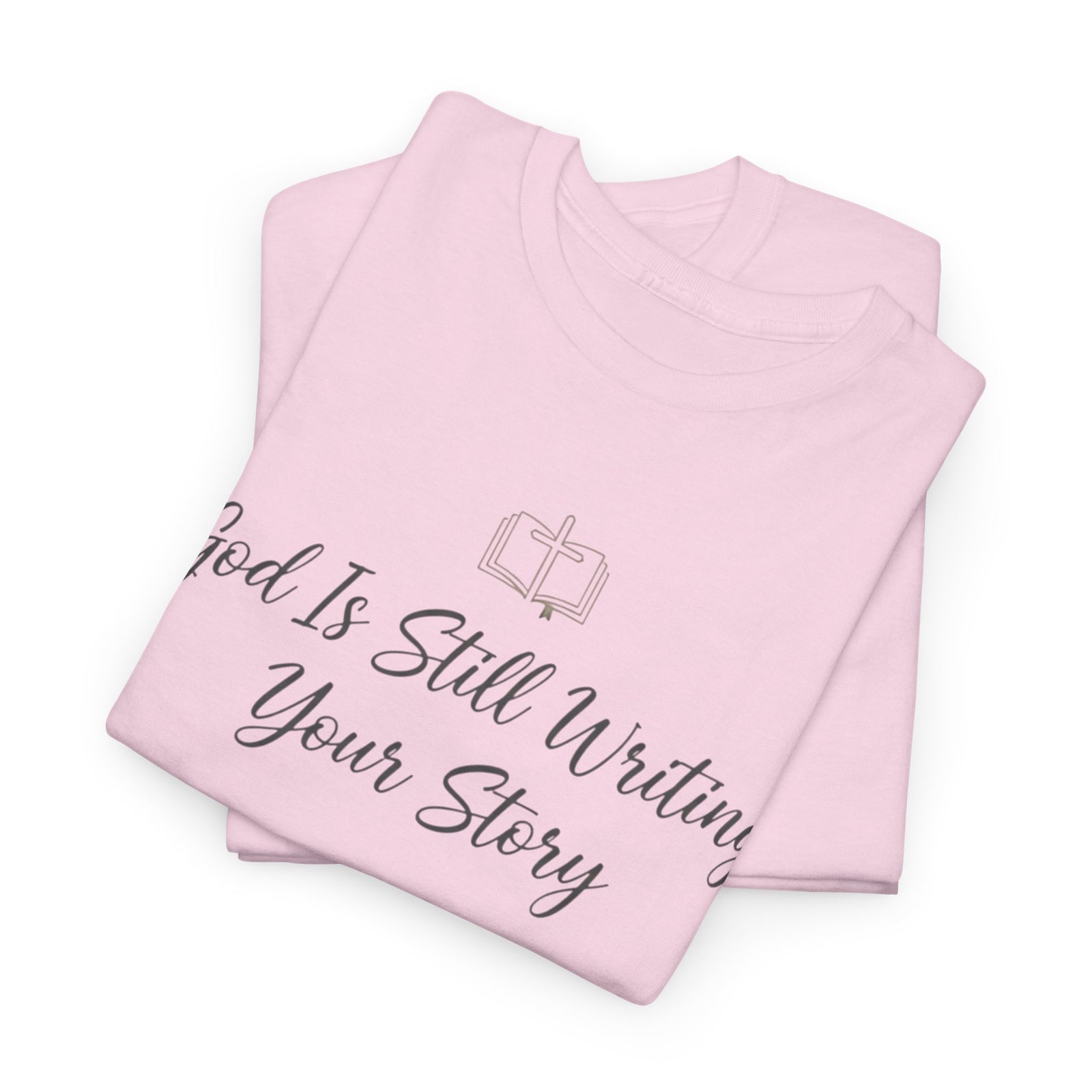 God Is Still Writing Your Story Tee — Inspirational Christian Faith Men's & Women's T-Shirt